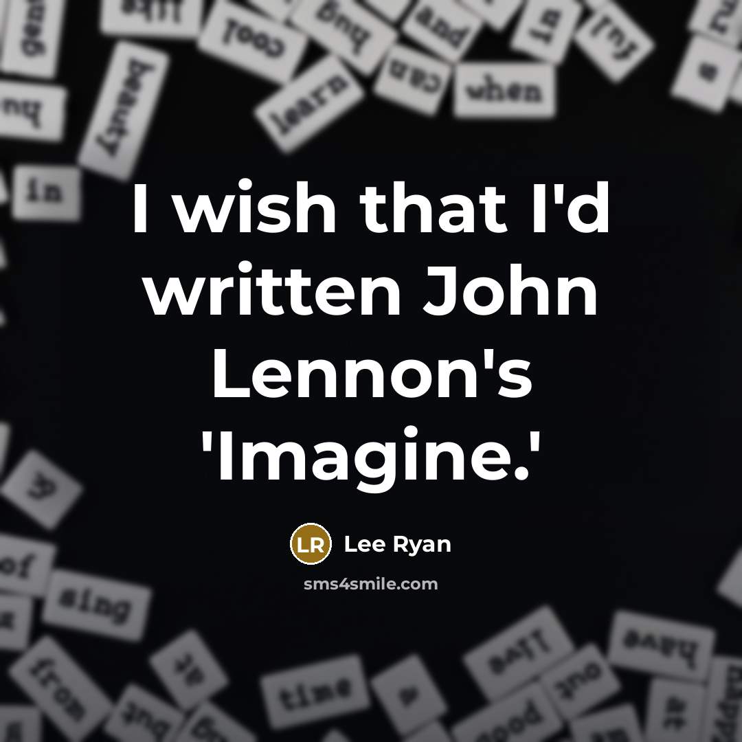 “I wish that I'd written John Lennon's 'Imagine.'…” quote by Lee Ryan