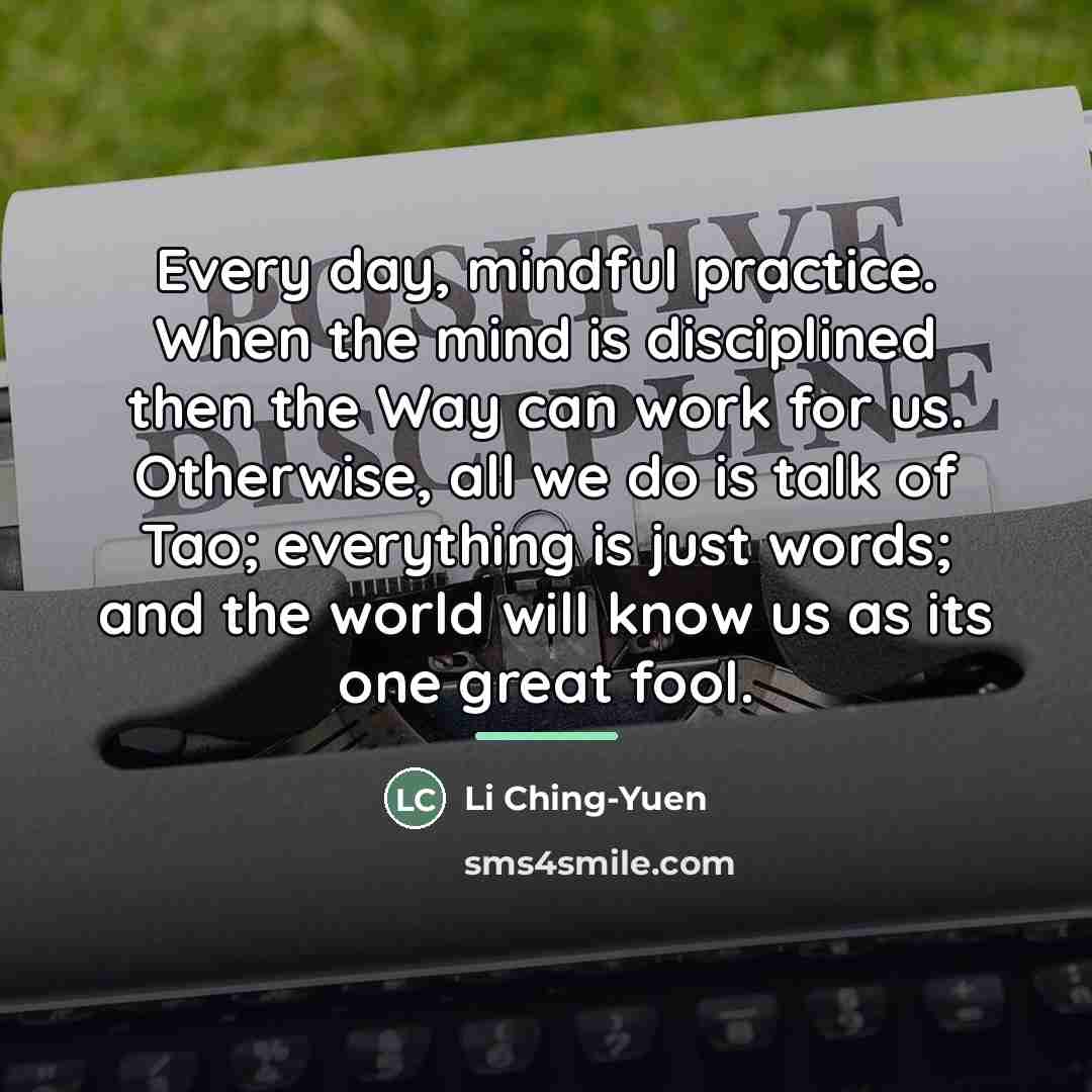 “Every day, mindful practice. When the mind is disciplined then…” quote by Li Ching-Yuen