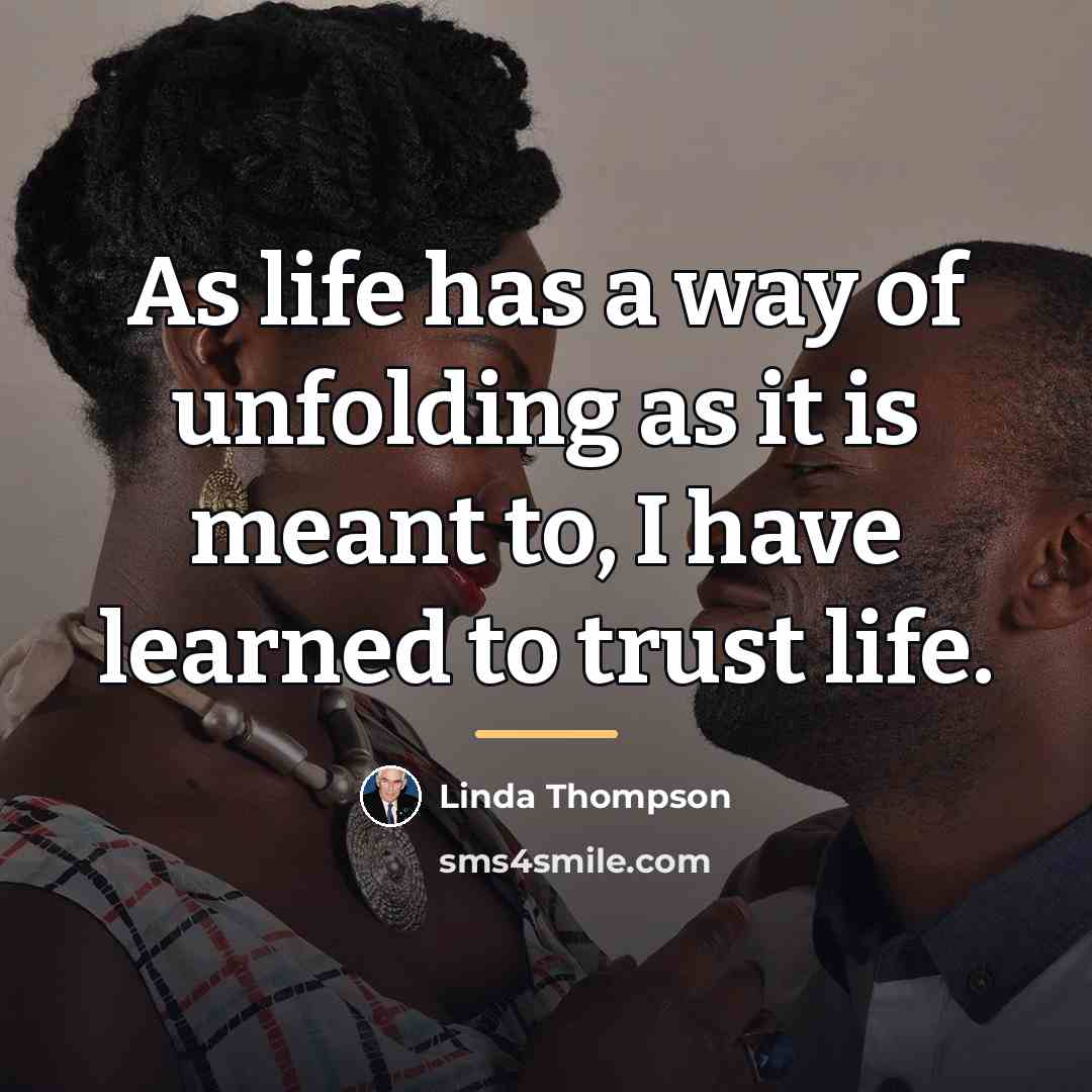“As life has a way of unfolding as it is…” quote by Linda Thompson