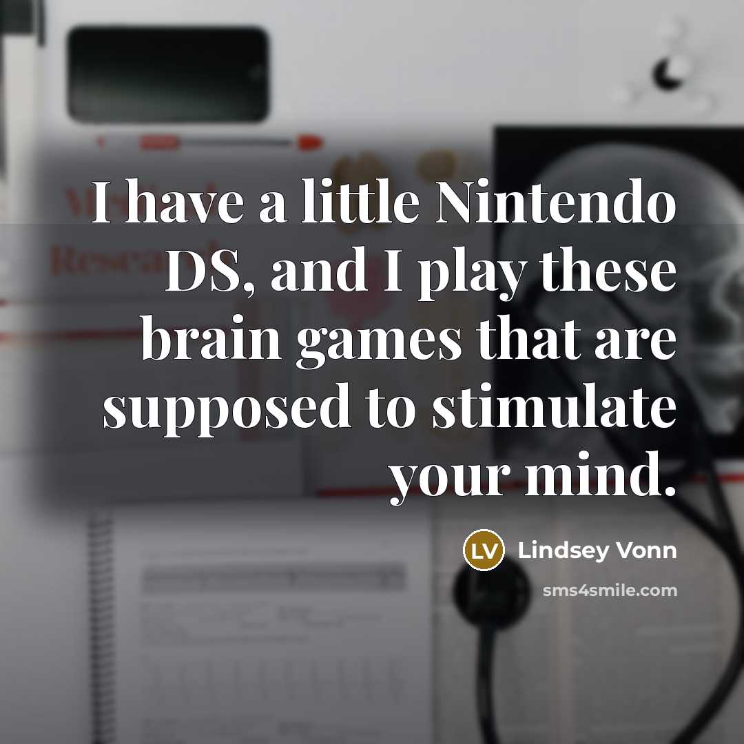 “I have a little Nintendo DS, and I play these…” quote by Lindsey Vonn