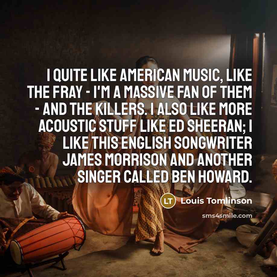 “I quite like American music, like The Fray - I'm…” quote by Louis Tomlinson