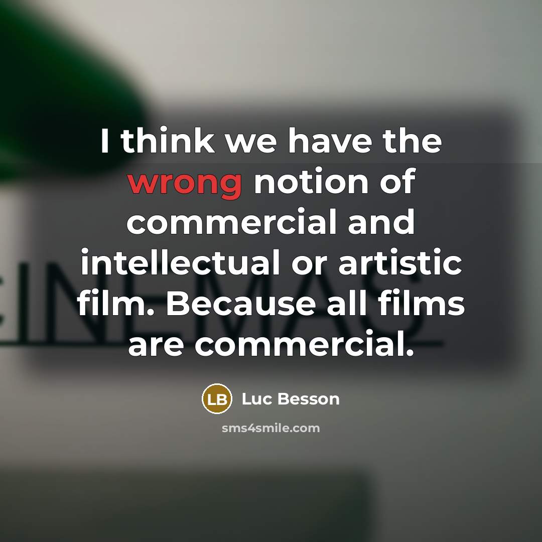 “I think we have the wrong notion of commercial and…” quote by Luc Besson