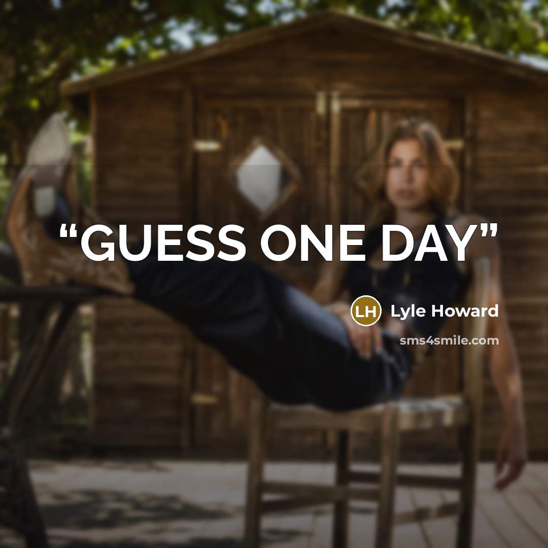 “GUESS ONE DAY” quote by Lyle Howard