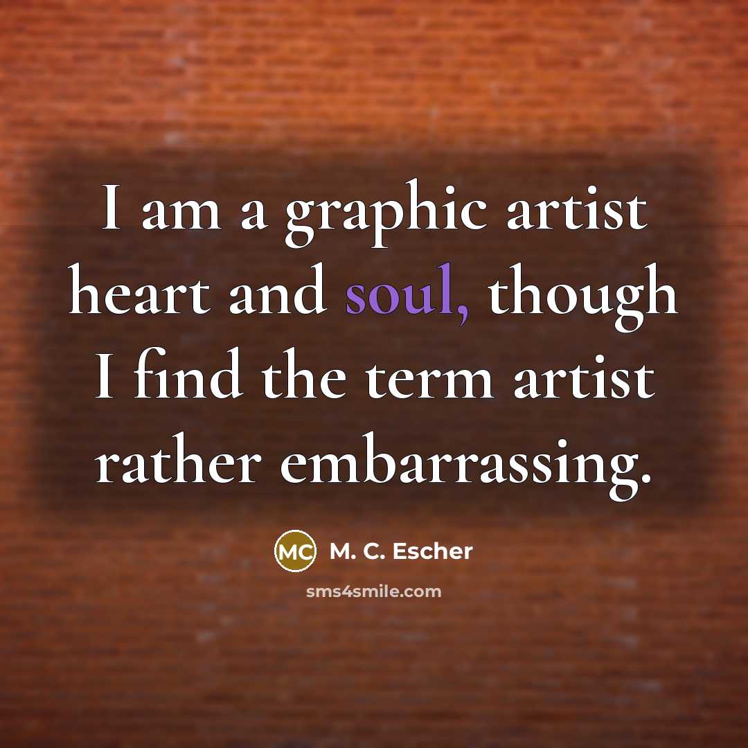 “I am a graphic artist heart and soul, though I…” quote by M. C. Escher