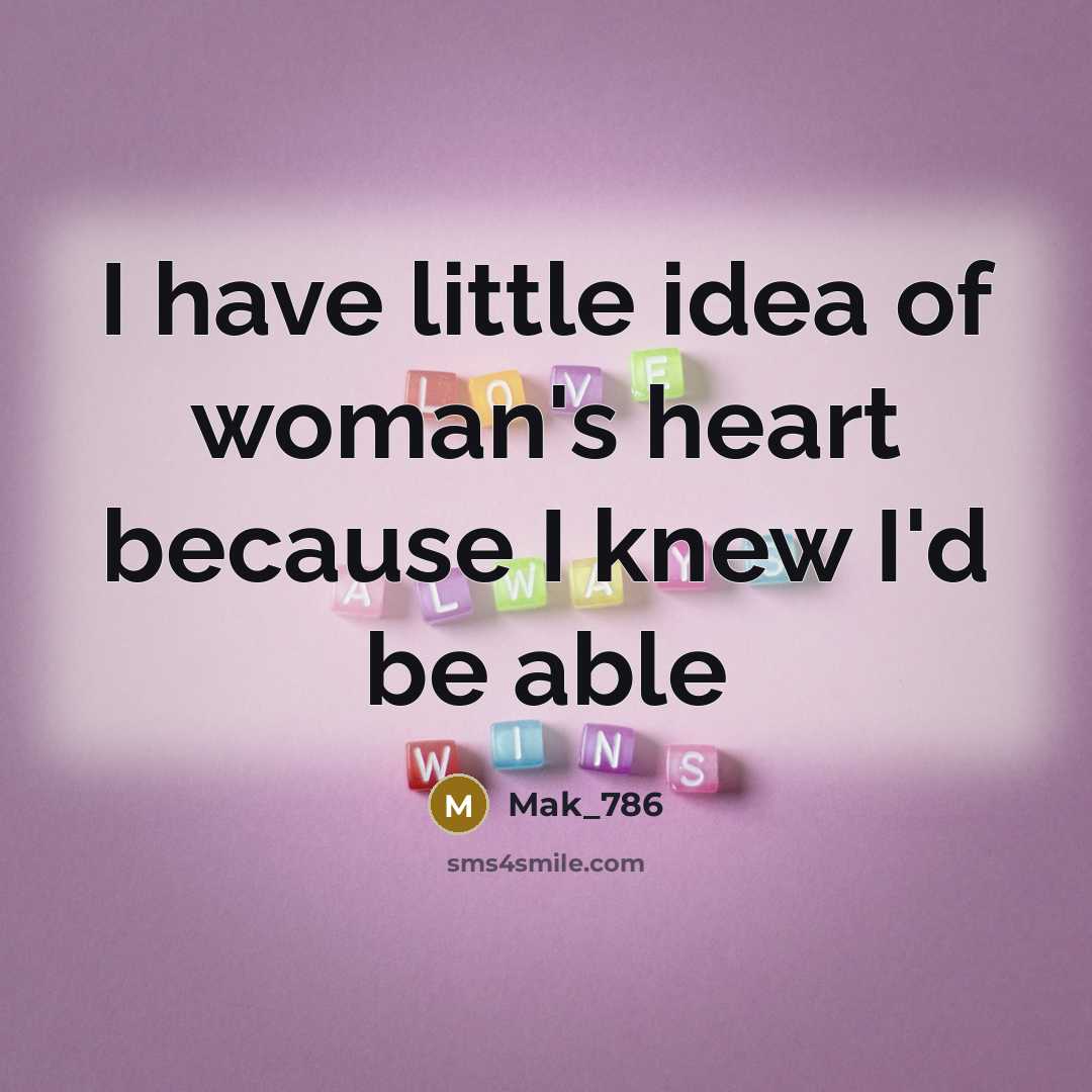 “I have little idea of woman's heart because I knew…” quote by Mak_786