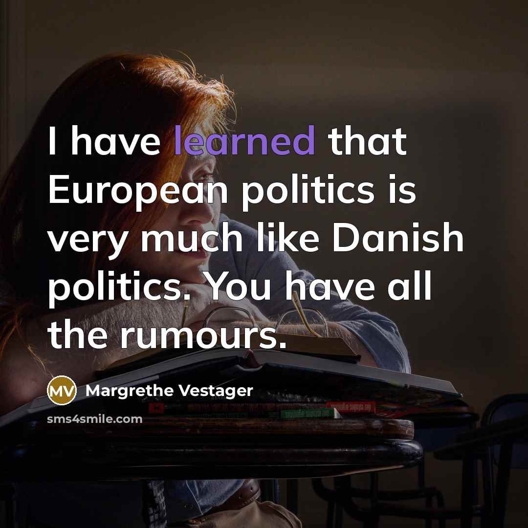 “I have learned that European politics is very much like…” quote by Margrethe Vestager