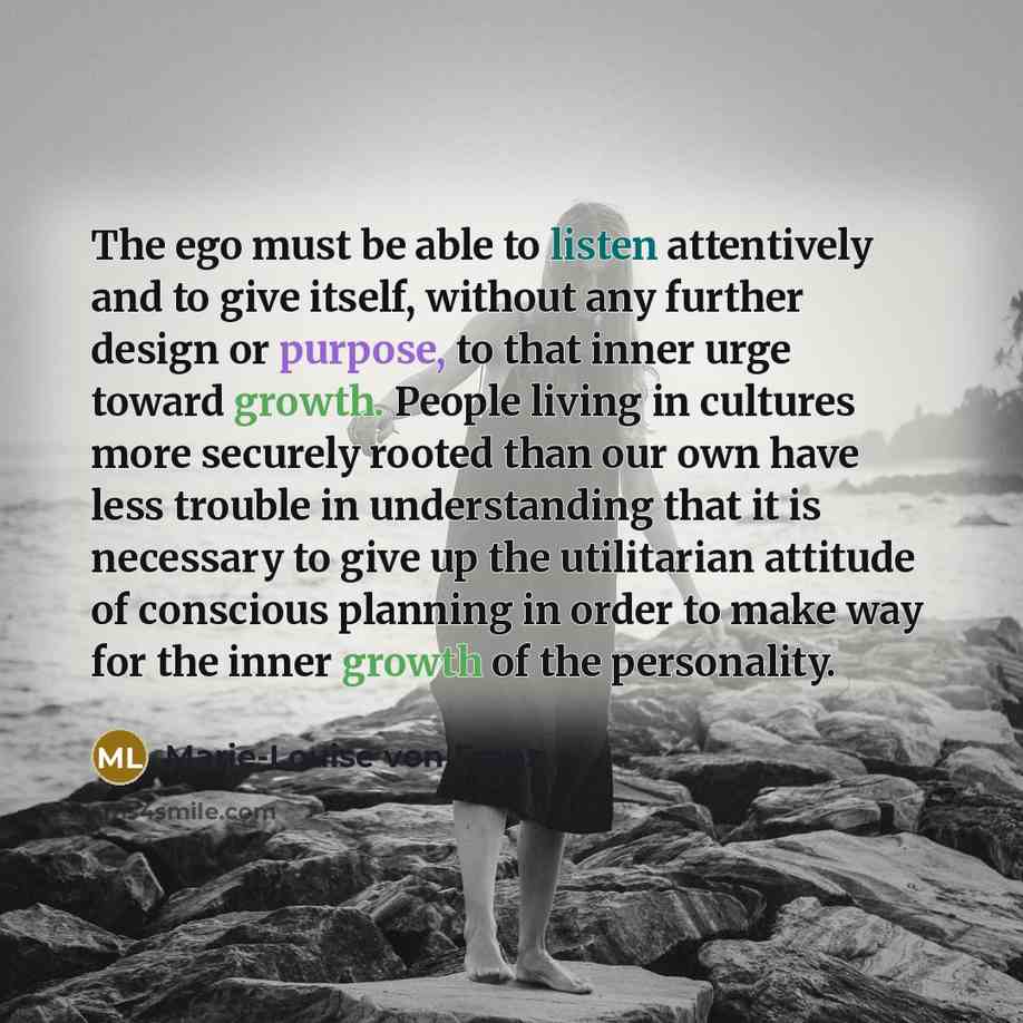 “The ego must be able to listen attentively and to…” quote by Marie-Louise von Franz