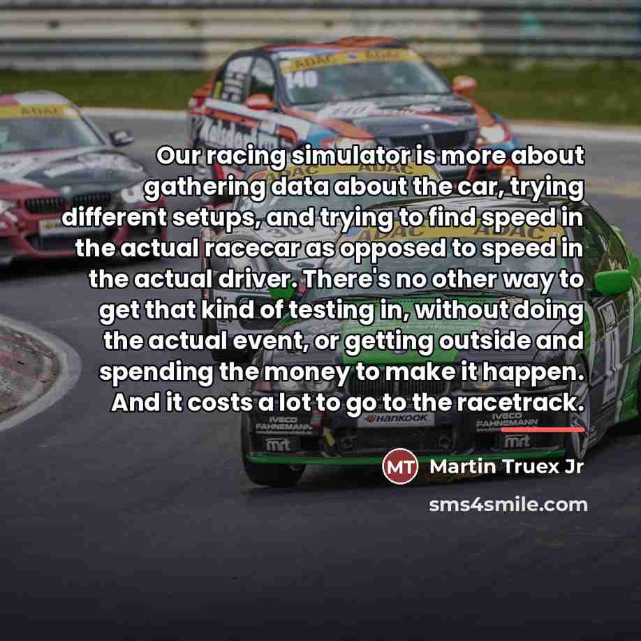 “Our racing simulator is more about gathering data about the…” quote by Martin Truex Jr