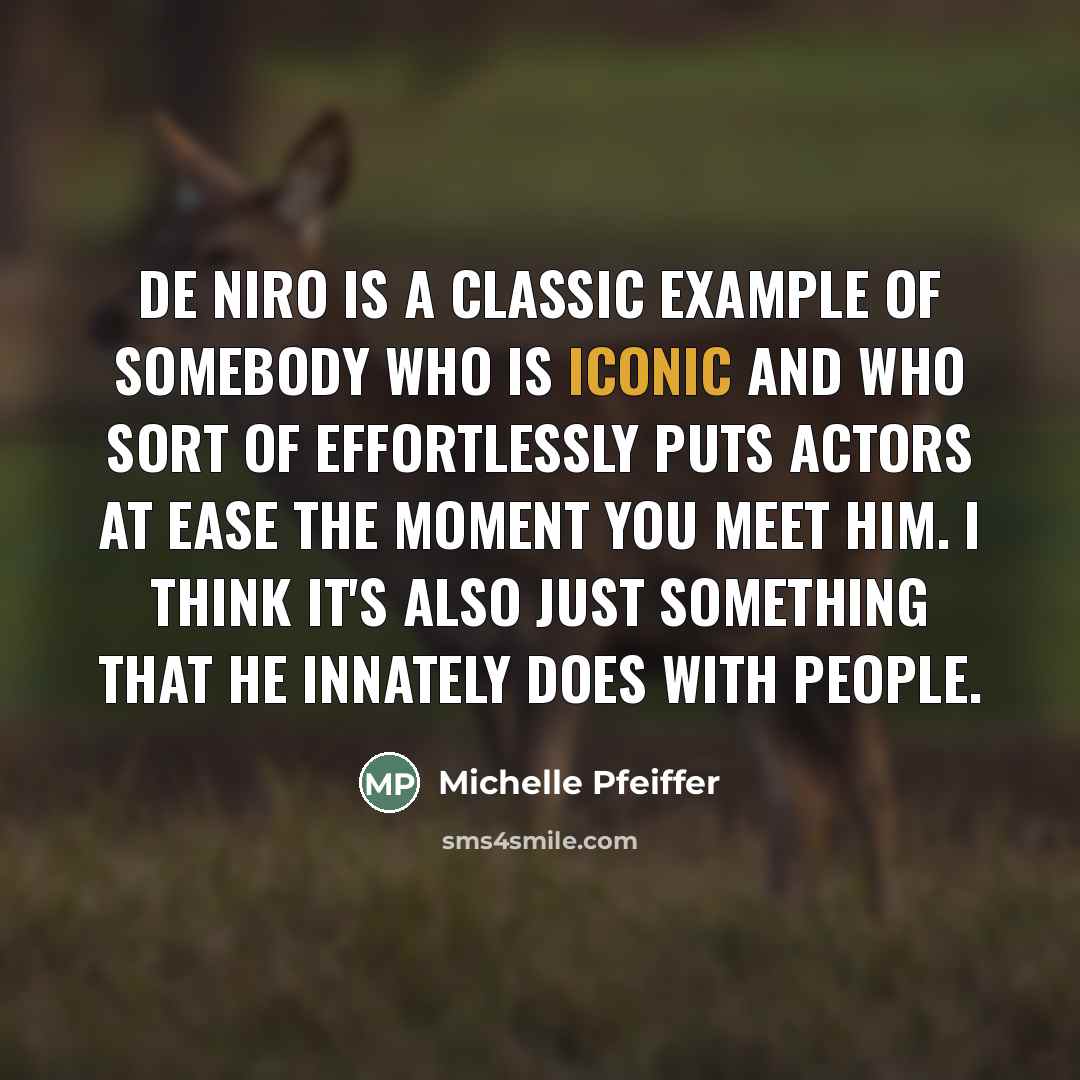 “De Niro is a classic example of somebody who is…” quote by Michelle Pfeiffer