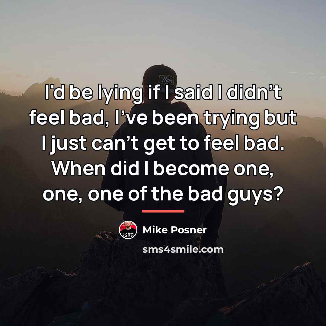 “I'd be lying if I said I didn't feel bad,…” quote by Mike Posner