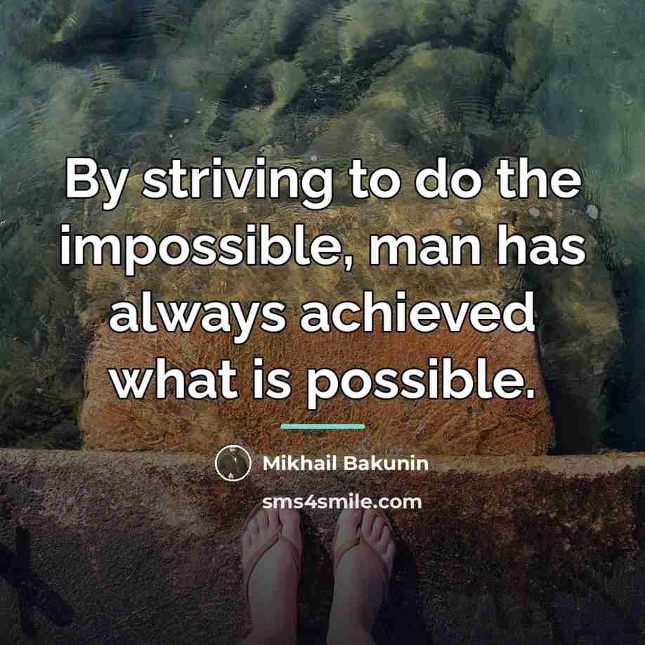 “By striving to do the impossible, man has always achieved…” quote by Mikhail Bakunin