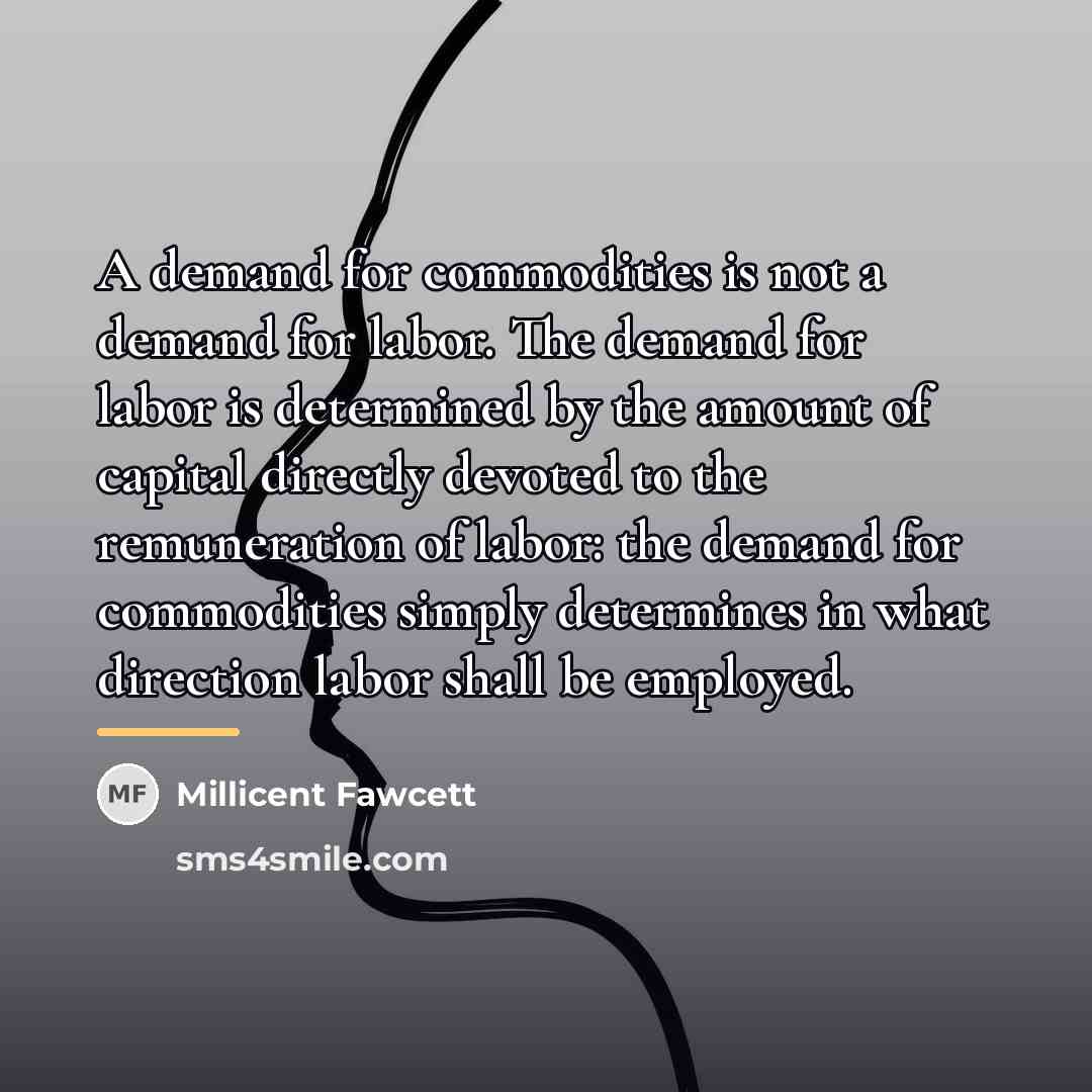 “A demand for commodities is not a demand for labor.…” quote by Millicent Fawcett