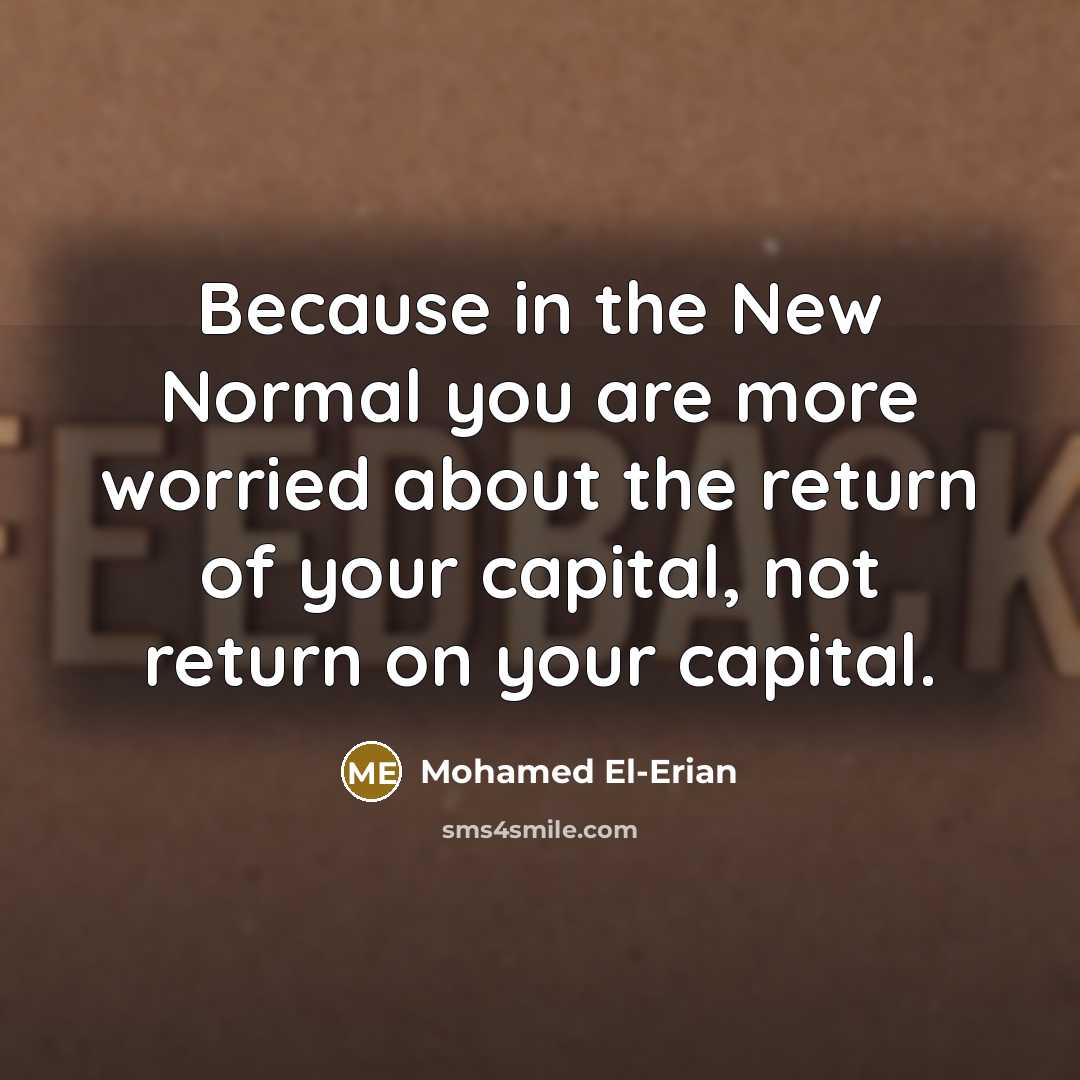 “Because in the New Normal you are more worried about…” quote by Mohamed El-Erian