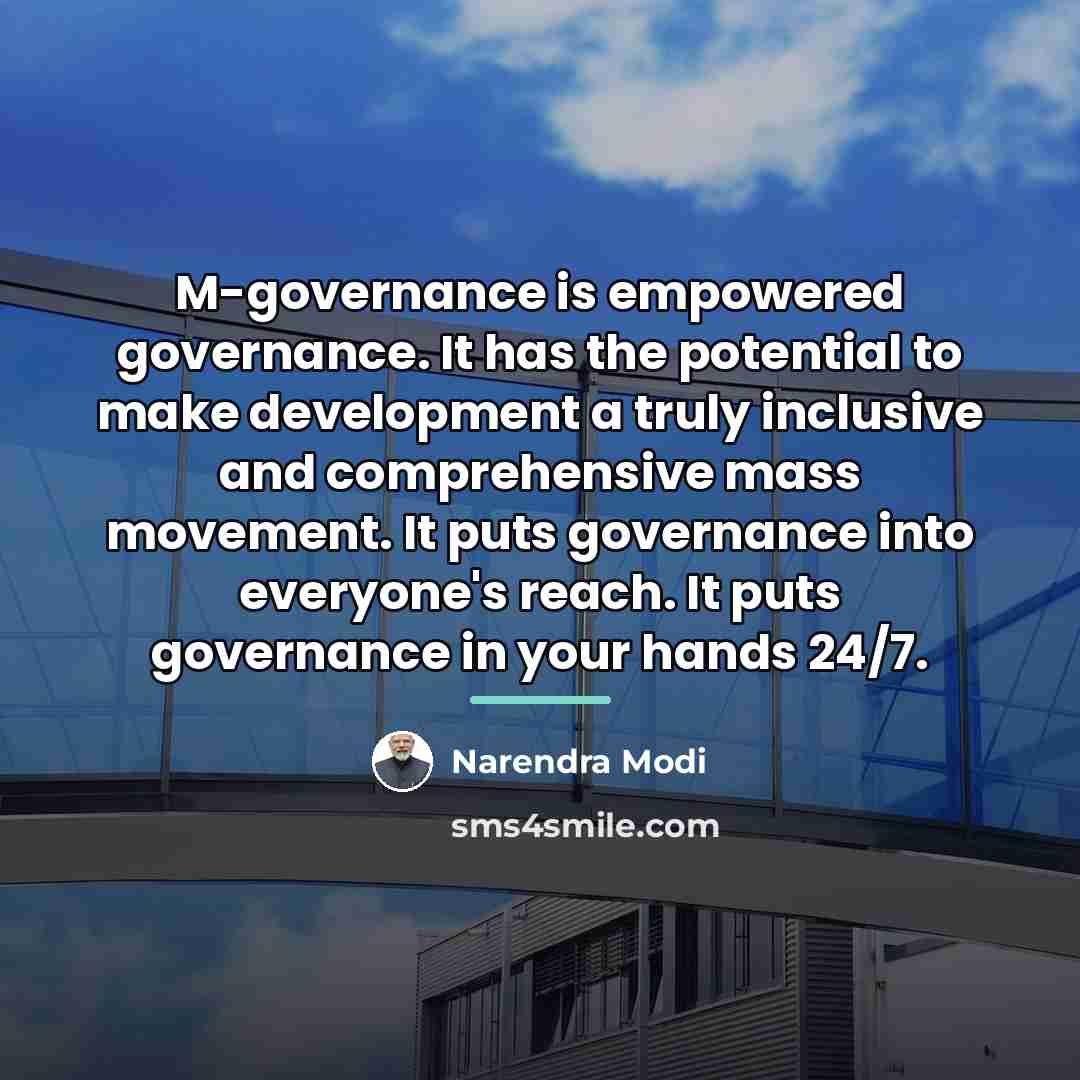 “M-governance is empowered governance. It has the potential to make…” quote by Narendra Modi