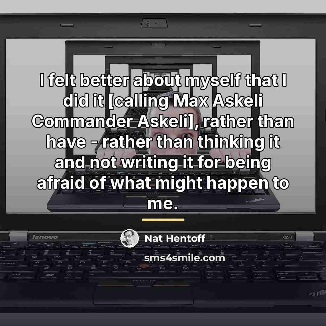 “I felt better about myself that I did it [calling…” quote by Nat Hentoff