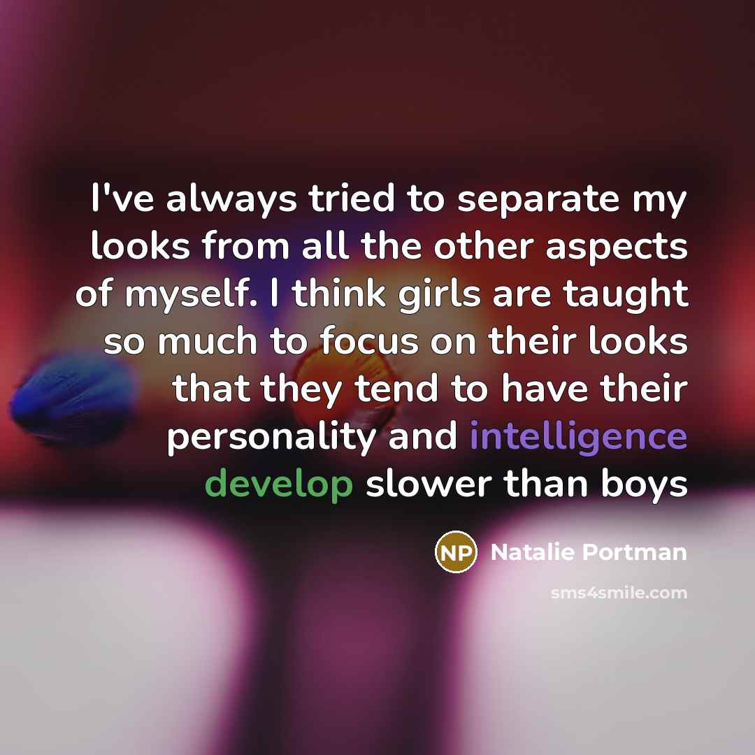 “I've always tried to separate my looks from all the…” quote by Natalie Portman