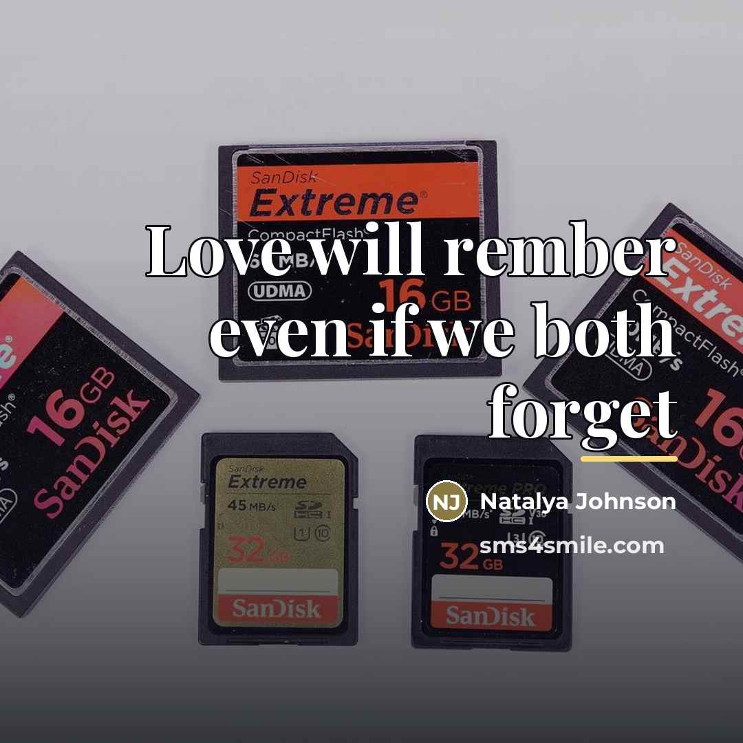“Love will rember even if we both forget…” quote by Natalya Johnson