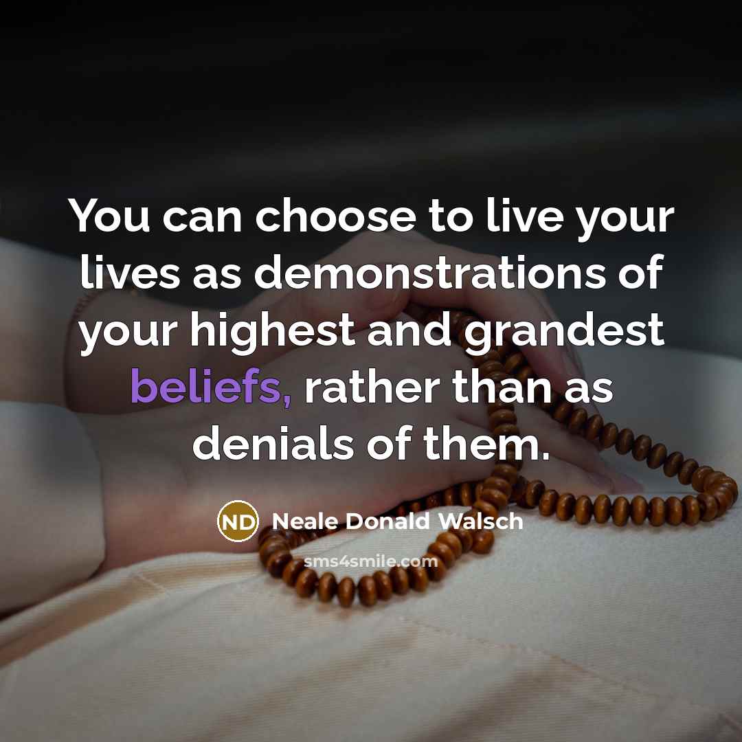 “You can choose to live your lives as demonstrations of…” quote by Neale Donald Walsch
