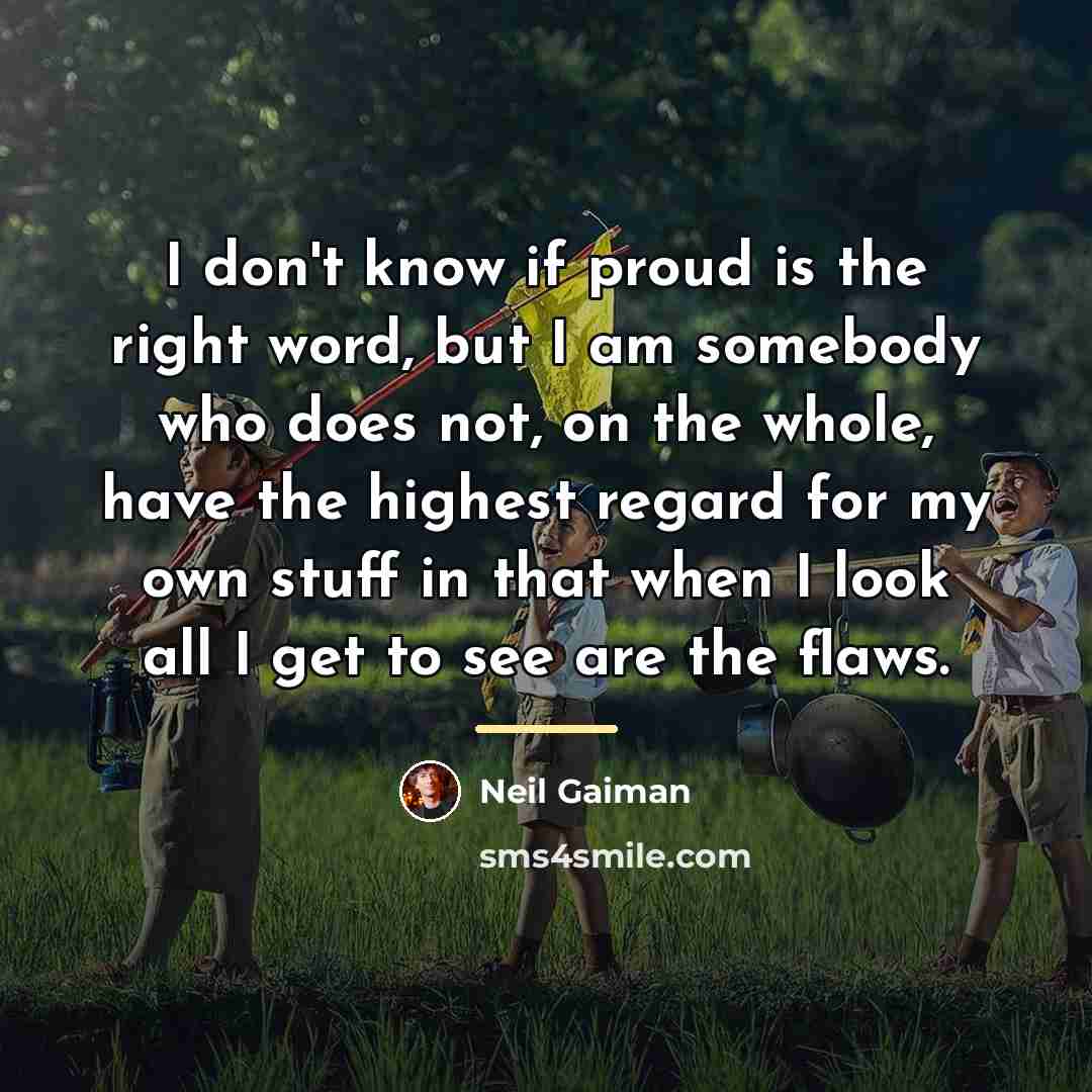 “I don't know if proud is the right word, but…” quote by Neil Gaiman