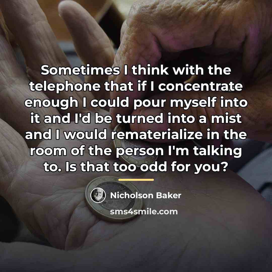 “Sometimes I think with the telephone that if I concentrate…” quote by Nicholson Baker