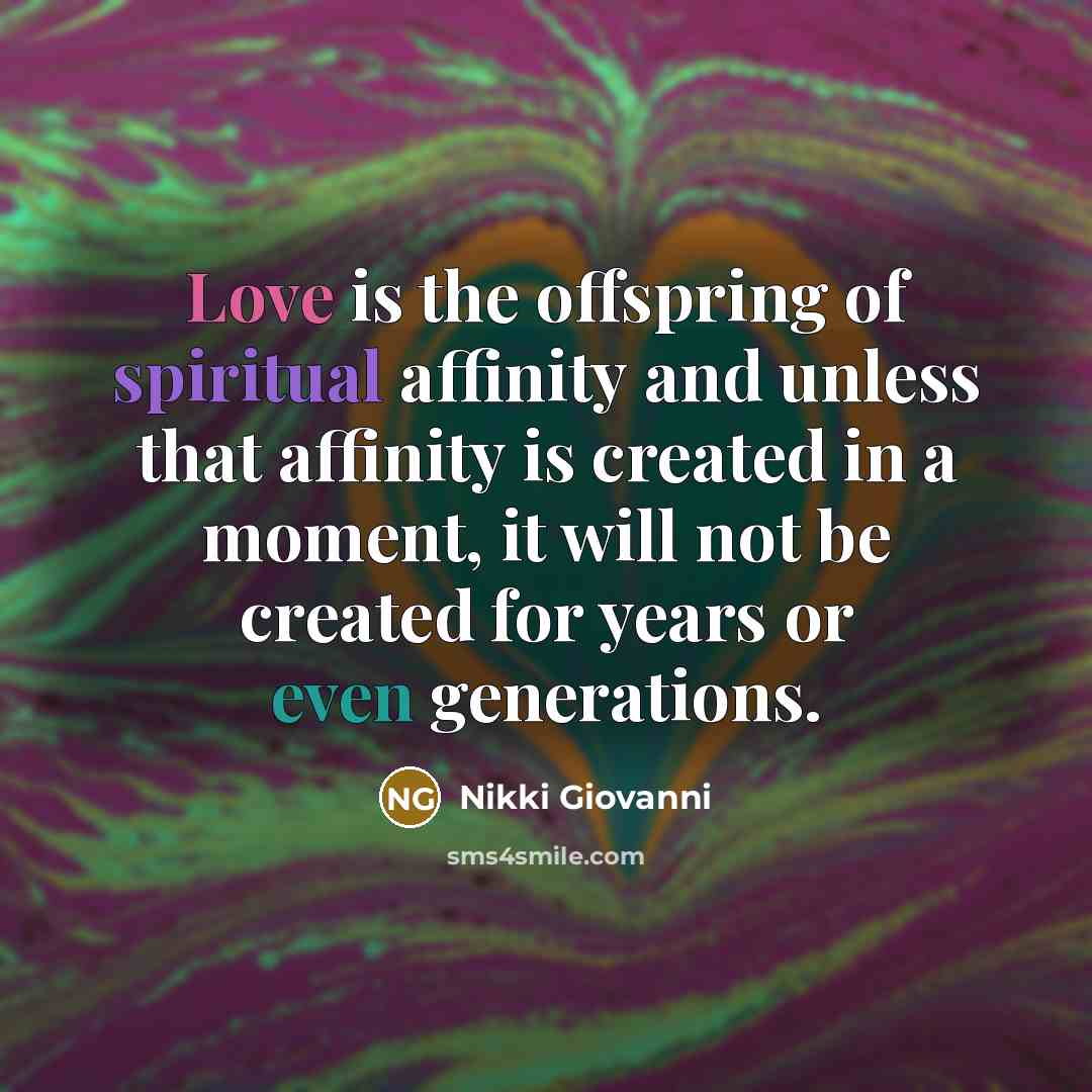 “Love is the offspring of spiritual affinity and unless that…” quote by Nikki Giovanni