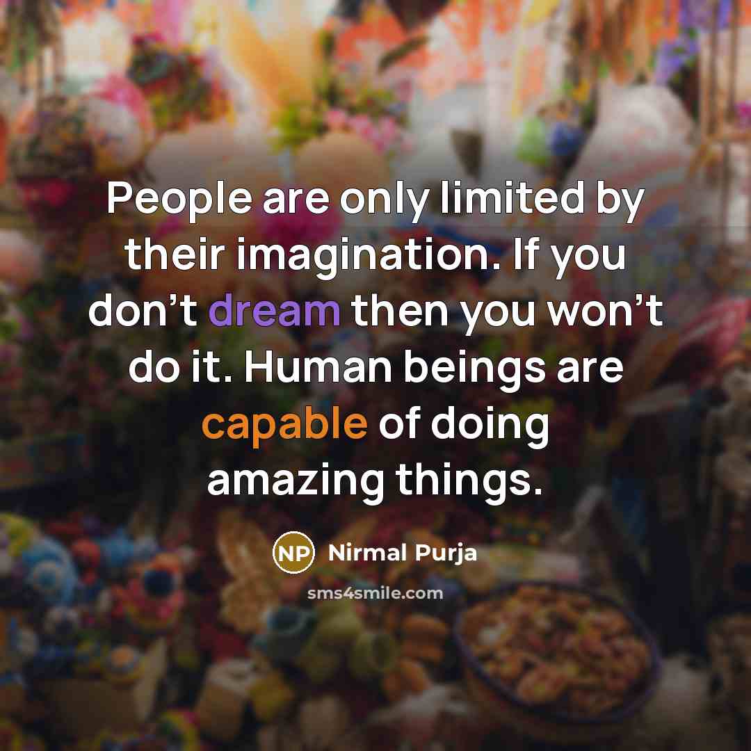 “People are only limited by their imagination. If you don't…” quote by Nirmal Purja