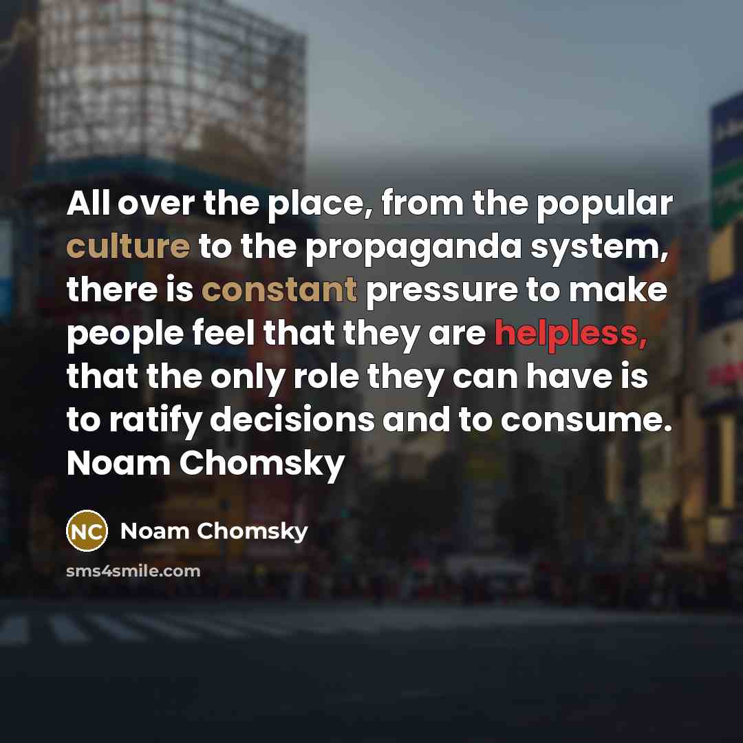 “All over the place, from the popular culture to the…” quote by Noam Chomsky