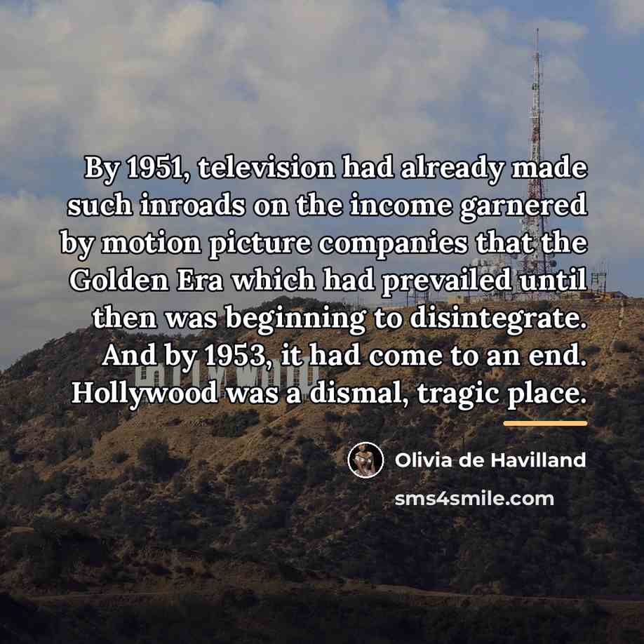 “By 1951, television had already made such inroads on the…” quote by Olivia De Havilland