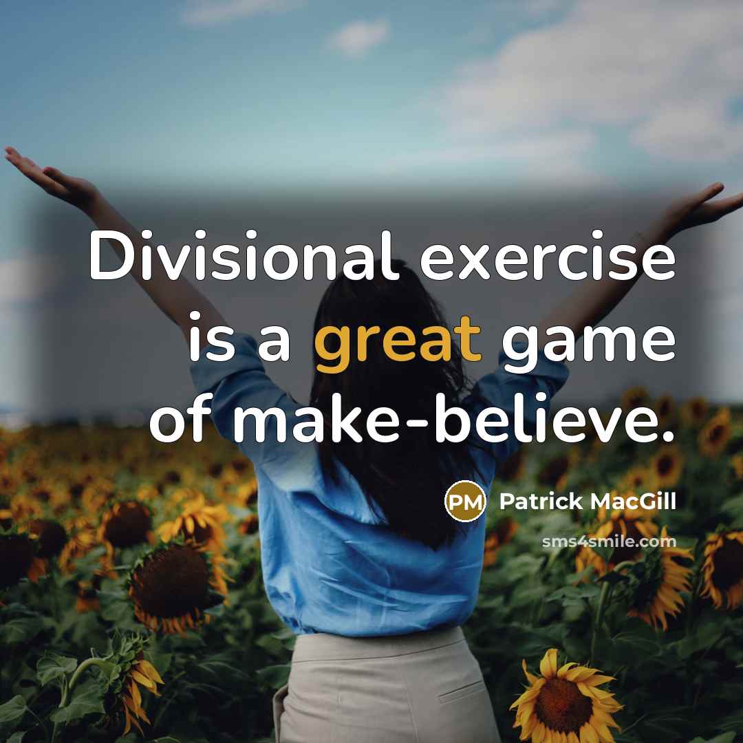 “Divisional exercise is a great game of make-believe.…” quote by Patrick MacGill
