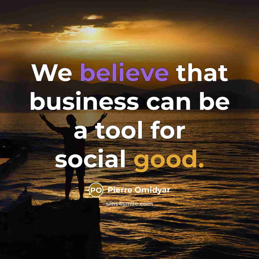 “We believe that business can be a tool for social…” quote by Pierre Omidyar