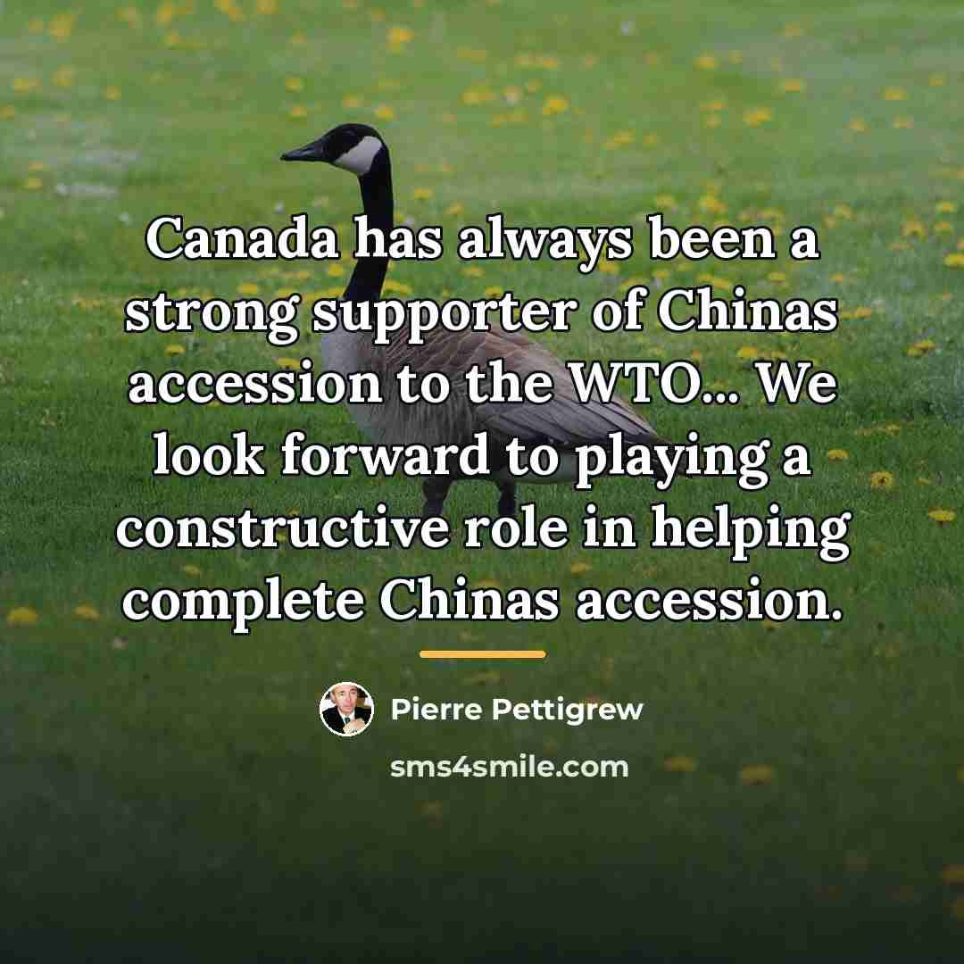 “Canada has always been a strong supporter of Chinas accession…” quote by Pierre Pettigrew