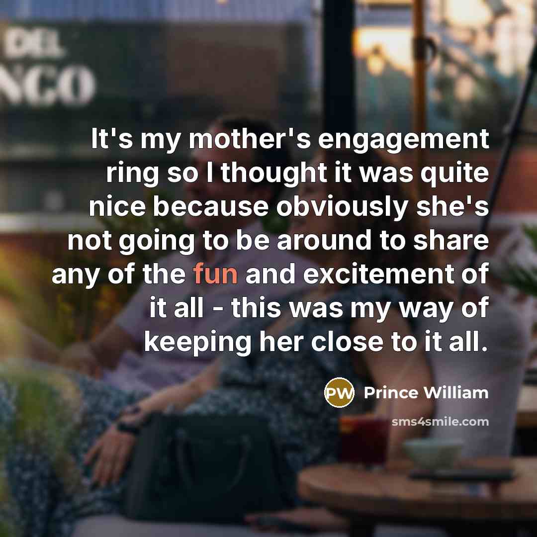 “It's my mother's engagement ring so I thought it was…” quote by Prince William