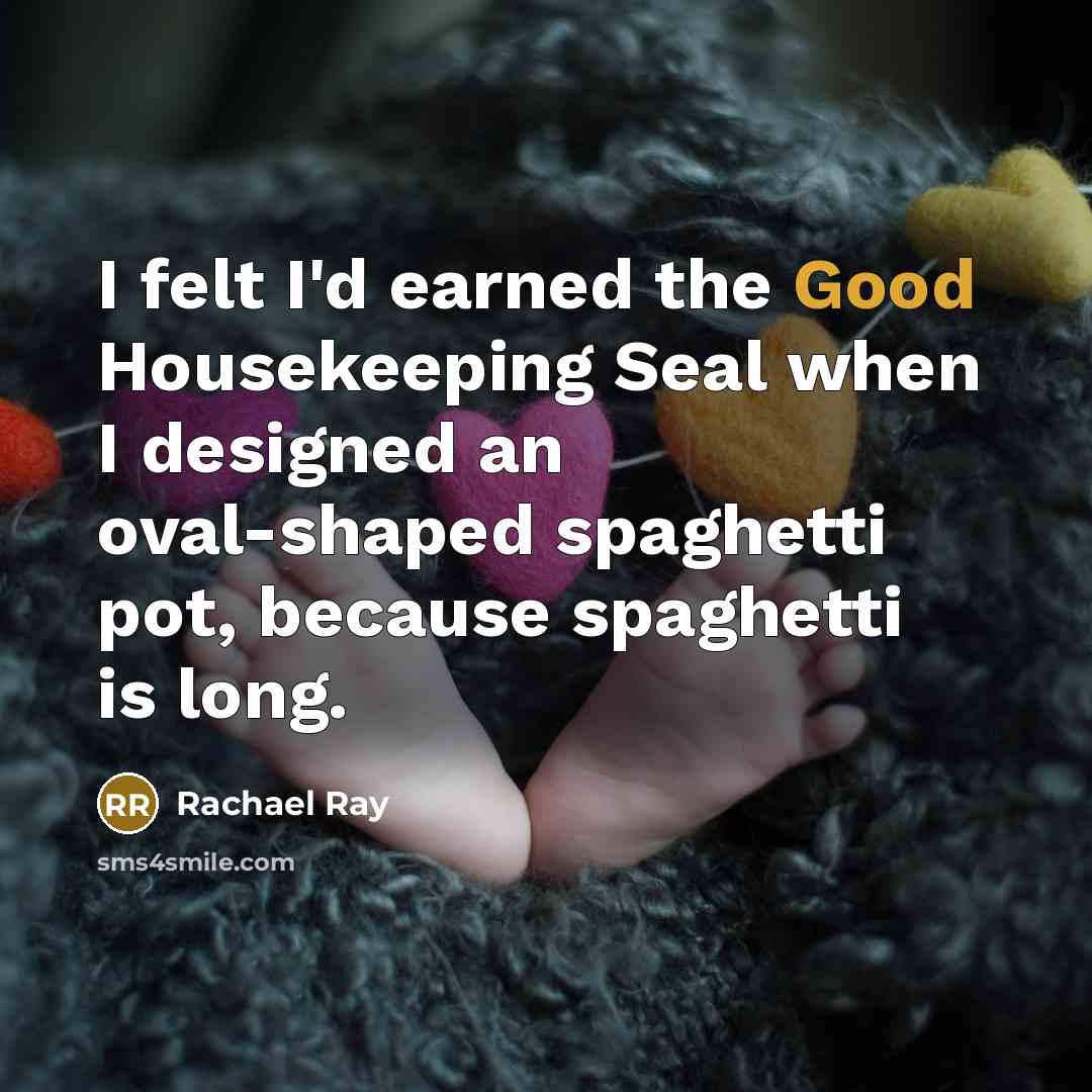 “I felt I'd earned the Good Housekeeping Seal when I…” quote by Rachael Ray