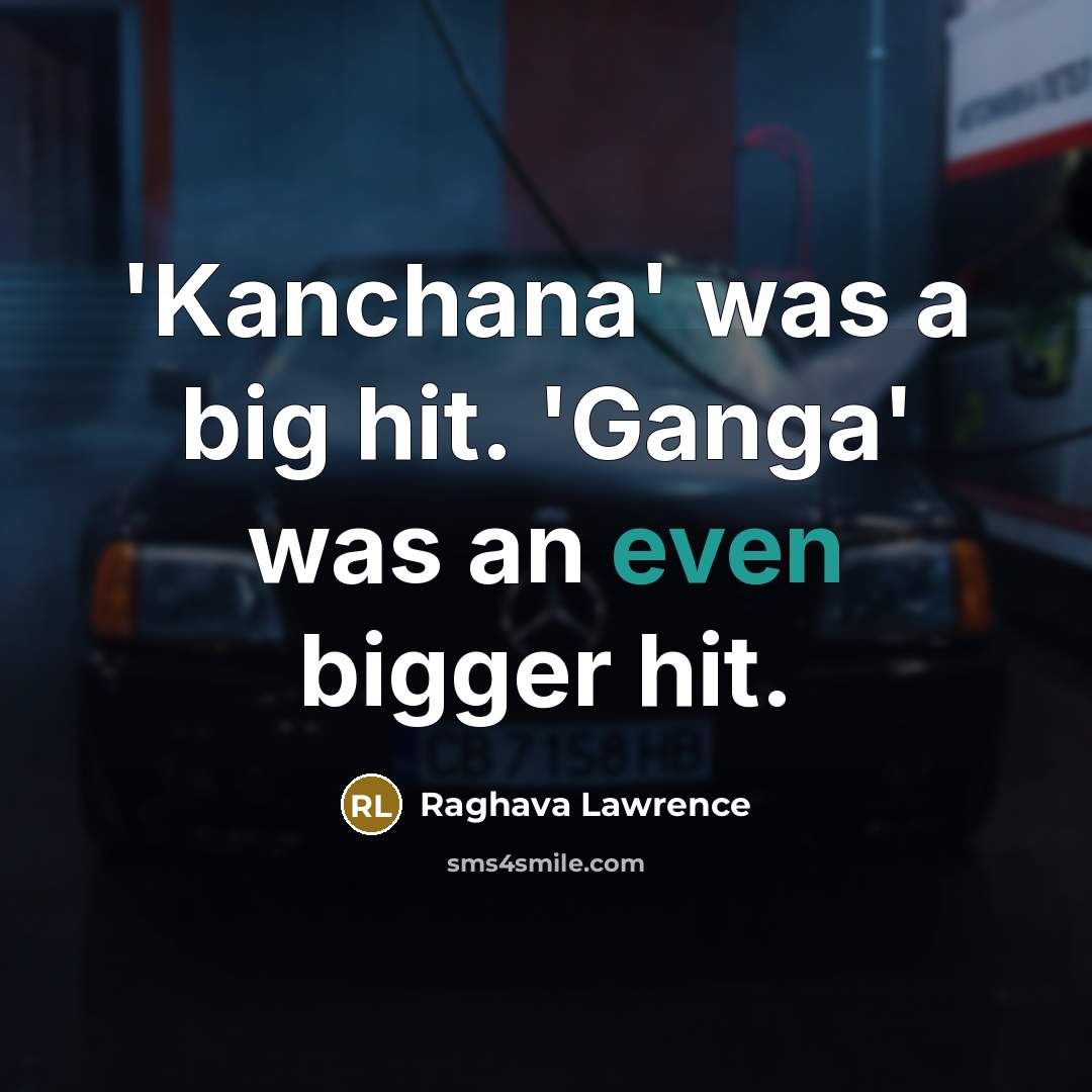 “'Kanchana' was a big hit. 'Ganga' was an even bigger…” quote by Raghava Lawrence