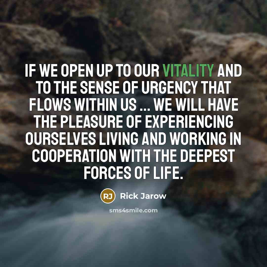 “If we open up to our vitality and to the…” quote by Rick Jarow