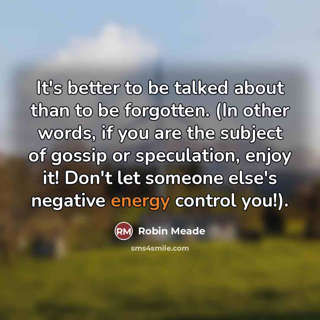 “It's better to be talked about than to be forgotten.…” quote by Robin Meade
