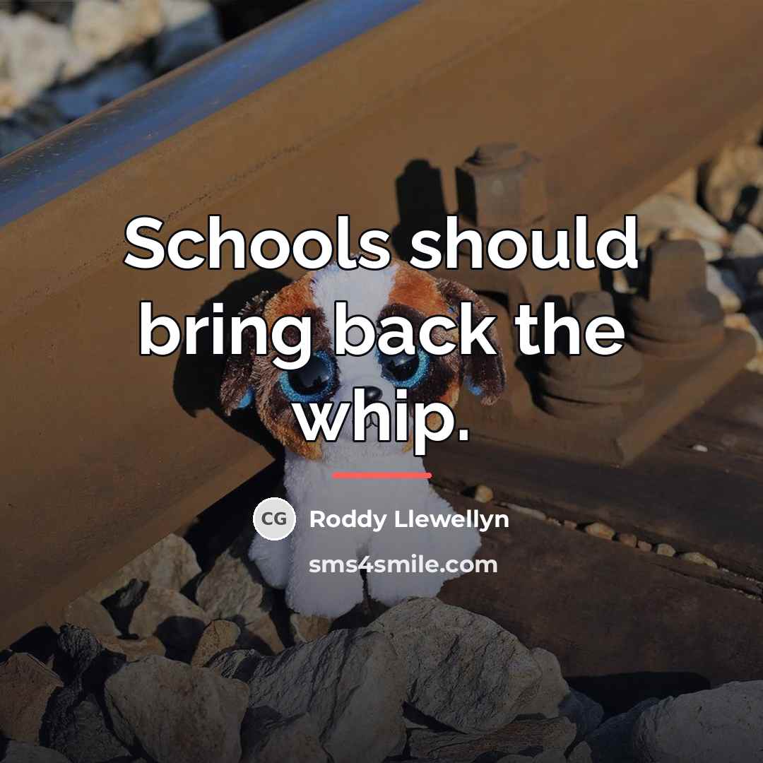 “Schools should bring back the whip.…” quote by Roddy Llewellyn