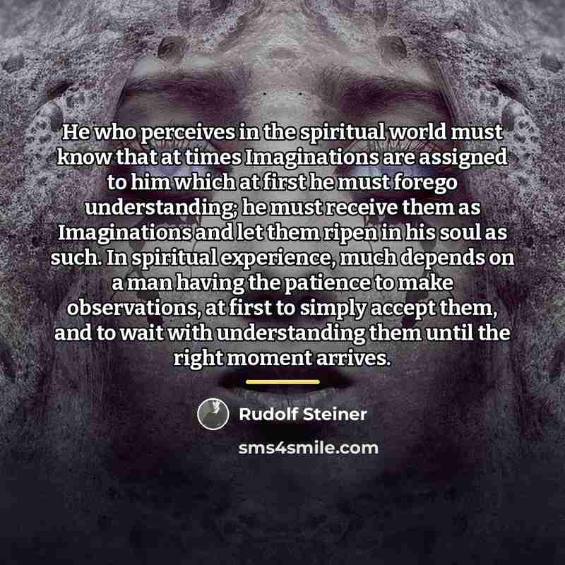 “He who perceives in the spiritual world must know that…” quote by Rudolf Steiner