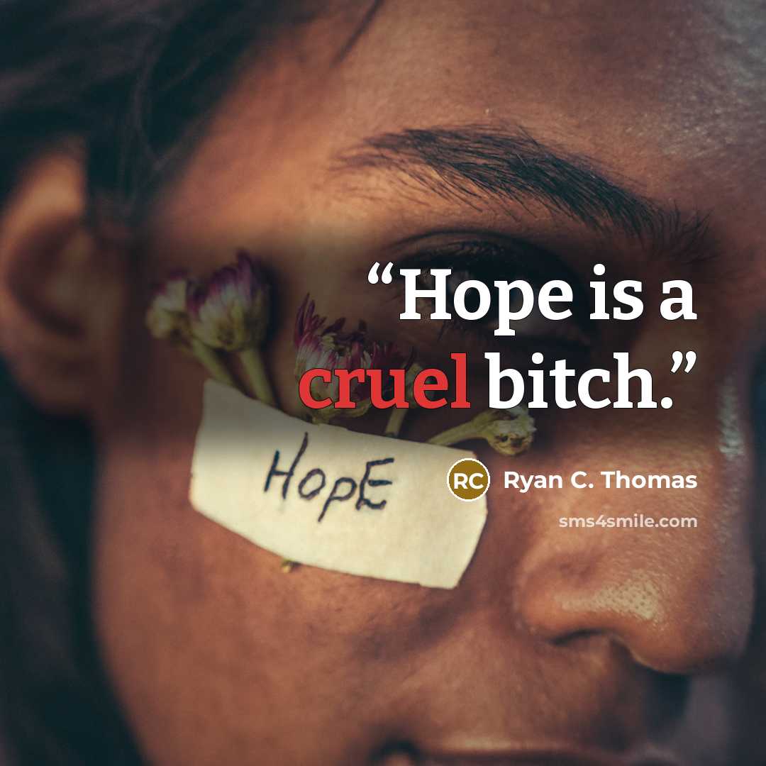 “Hope is a cruel bitch.” quote by Ryan C. Thomas