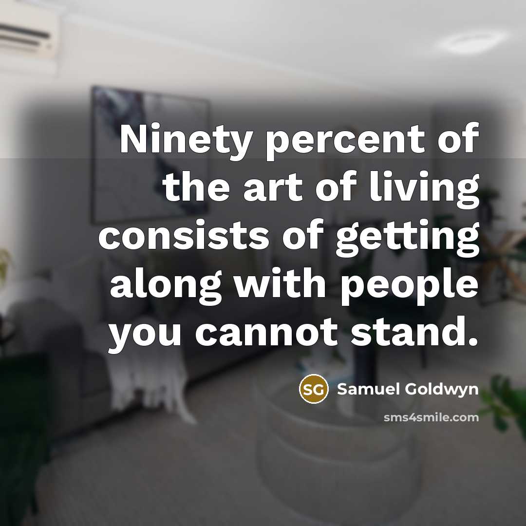 “Ninety percent of the art of living consists of getting…” quote by Samuel Goldwyn