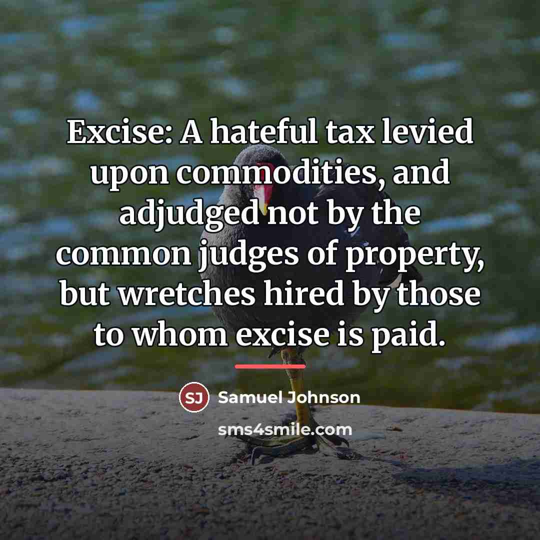 “Excise: A hateful tax levied upon commodities, and adjudged not…” quote by Samuel Johnson