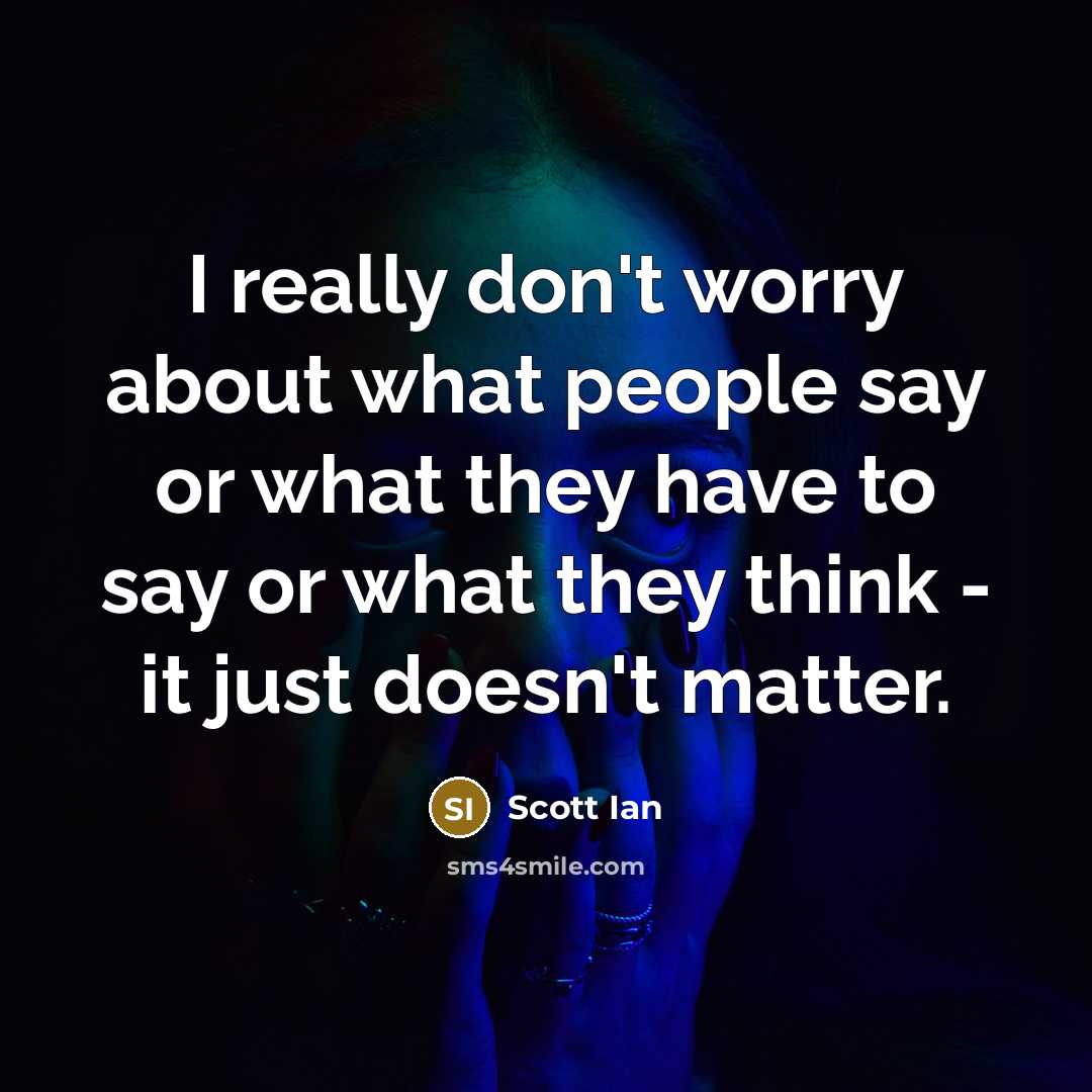 “I really don't worry about what people say or what…” quote by Scott Ian