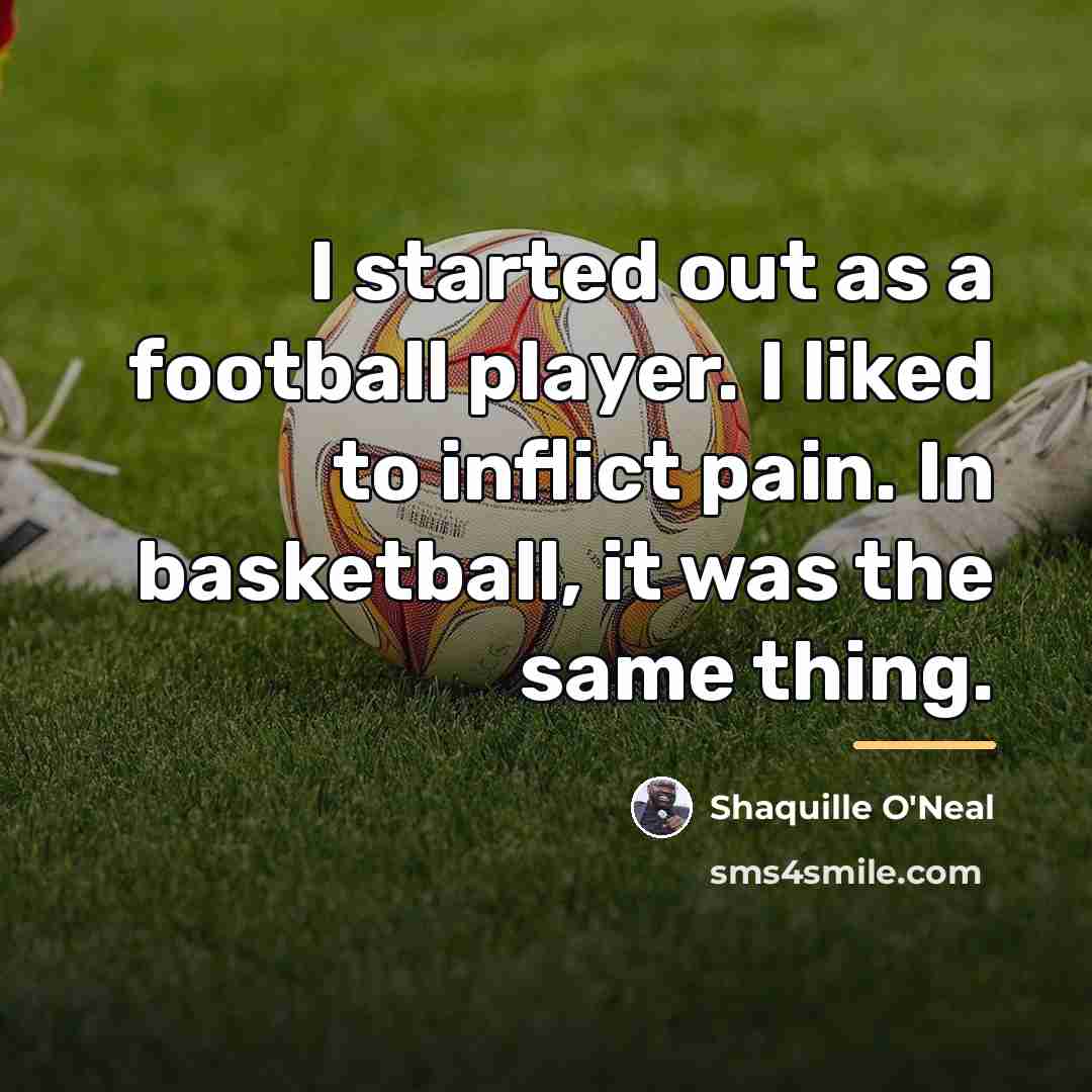 “I started out as a football player. I liked to…” quote by Shaquille O'Neal