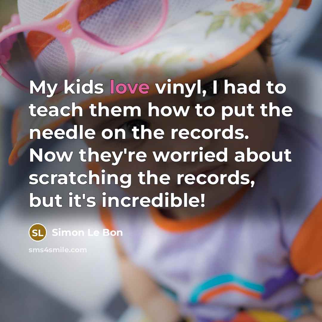 “My kids love vinyl, I had to teach them how…” quote by Simon Le Bon