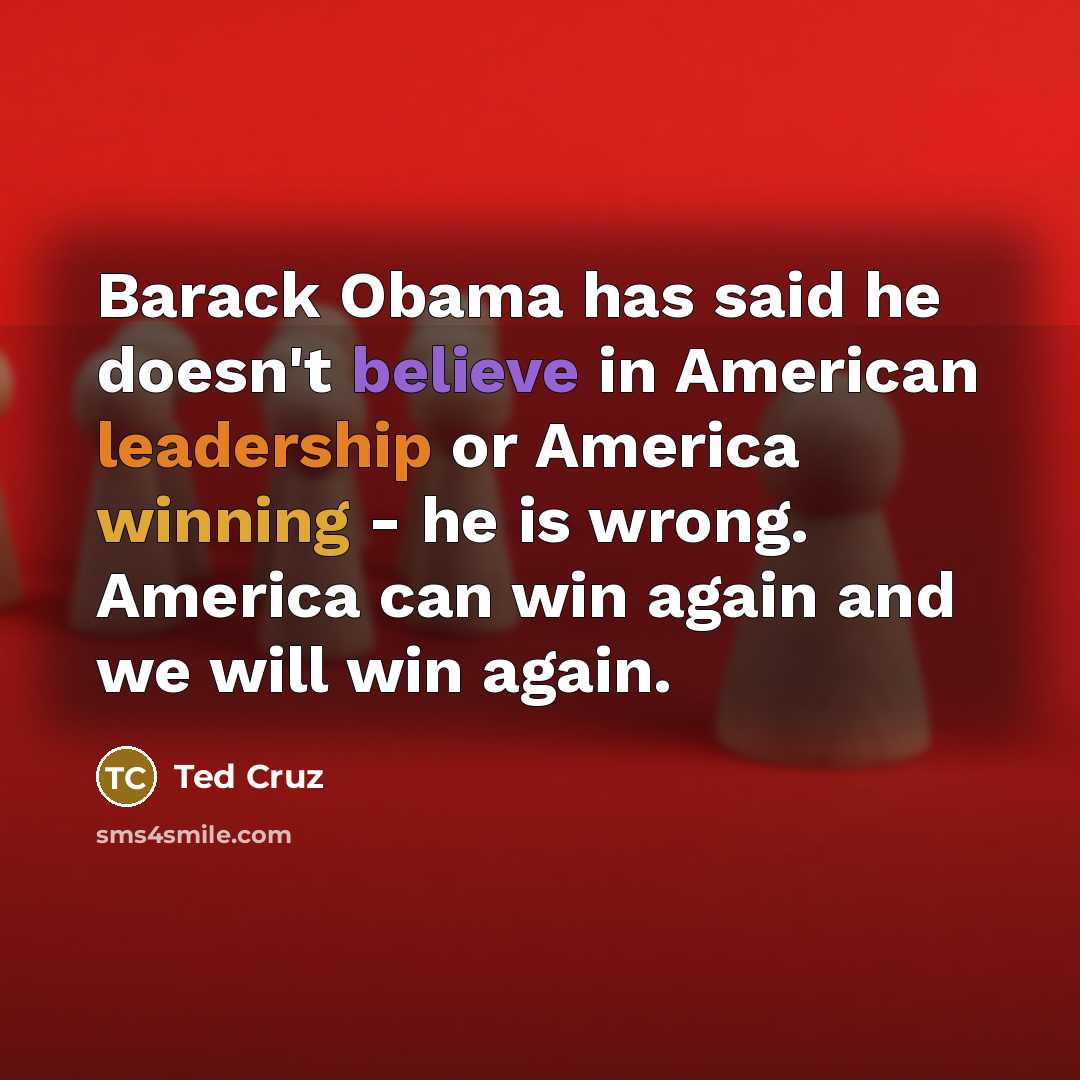 “Barack Obama has said he doesn't believe in American leadership…” quote by Ted Cruz