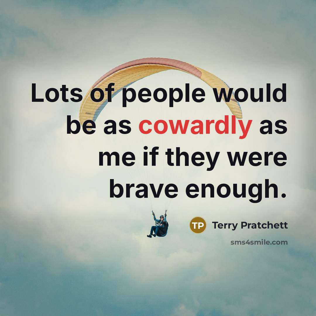 “Lots of people would be as cowardly as me if…” quote by Terry Pratchett