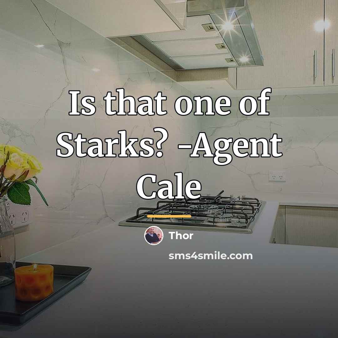 “Is that one of Starks? -Agent Cale…” quote by Thor