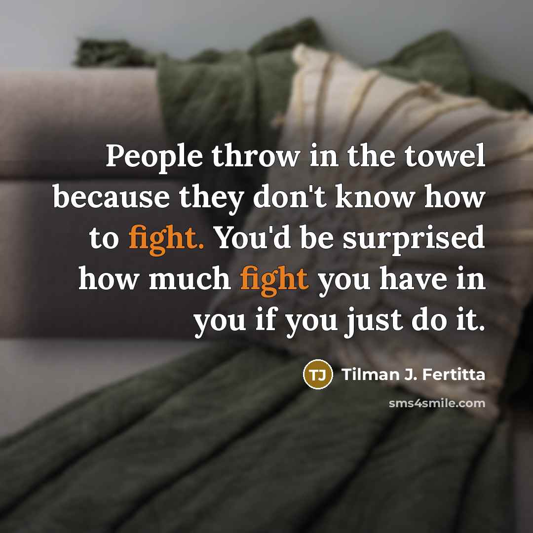 “People throw in the towel because they don't know how…” quote by Tilman J. Fertitta