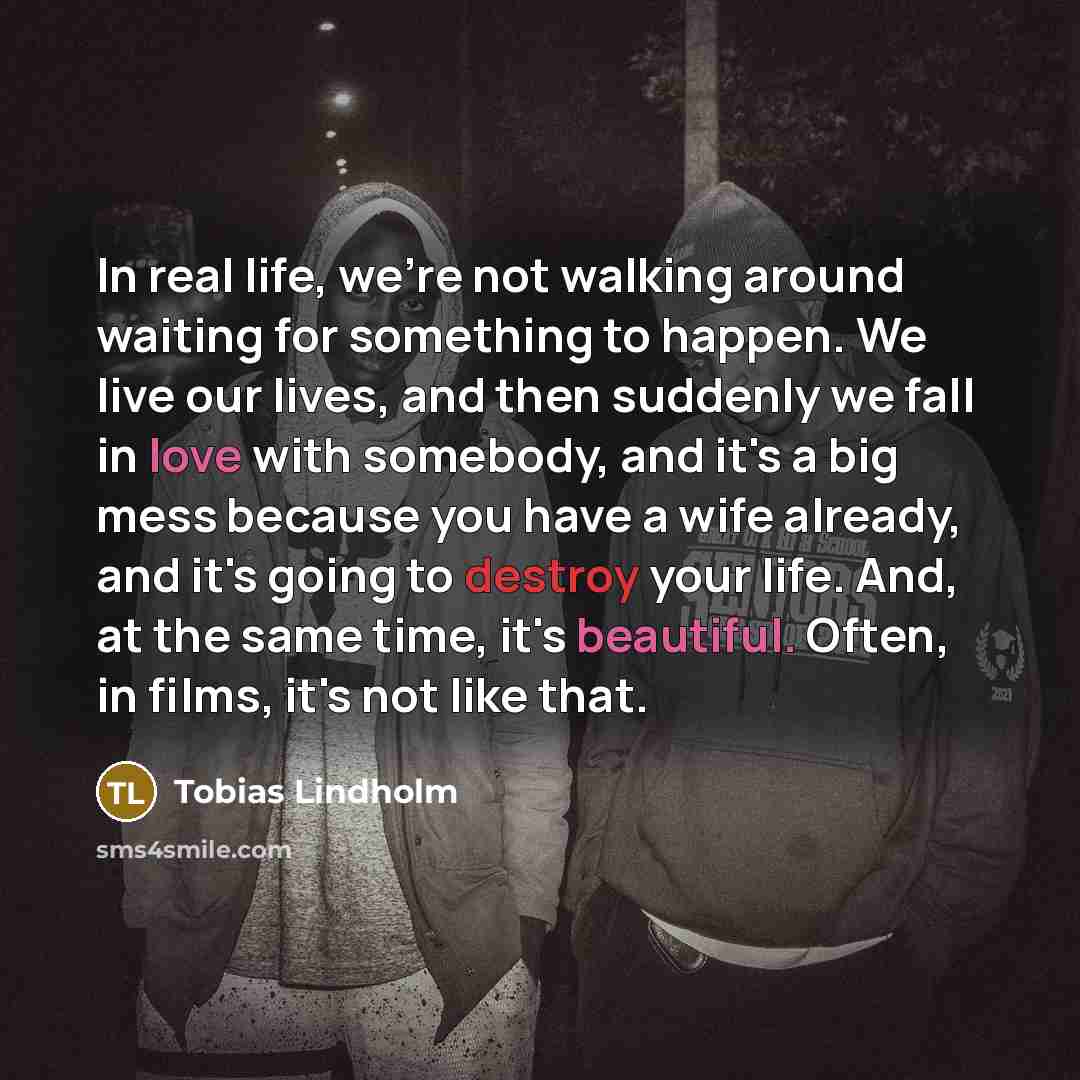 “In real life, we're not walking around waiting for something…” quote by Tobias Lindholm