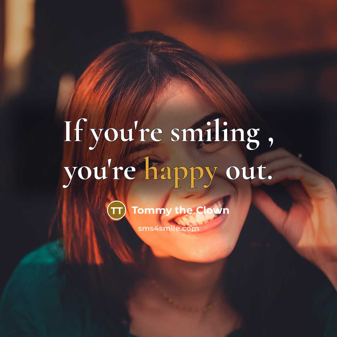 “If you're smiling , you're happy out.…” quote by Tommy the Clown
